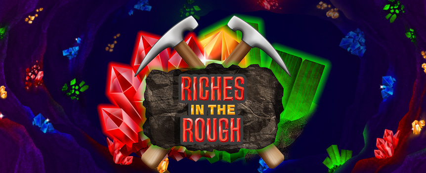 Go deep underground with Riches in the Rough, a mining pokie filled with valuable gemstones and huge payouts!

