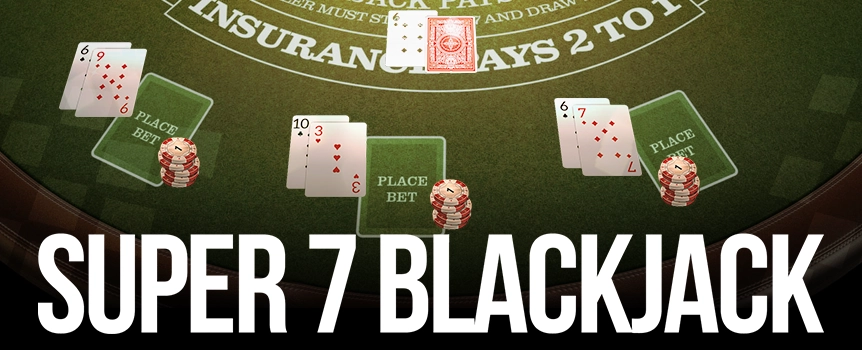 Super 7 Blackjack lets you play 3 Hands of Blackjack simultaneously and offers a Side Bet with Payouts up to 5000:1!

